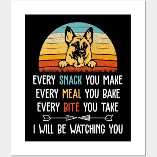 German Shepherd Every Snack You Make Every Meal You Bake Posters and Art